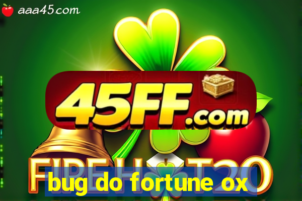bug do fortune ox
